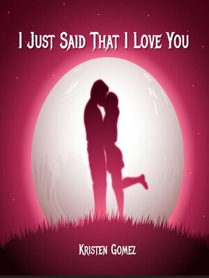 cover image of I Just Said That I Love You